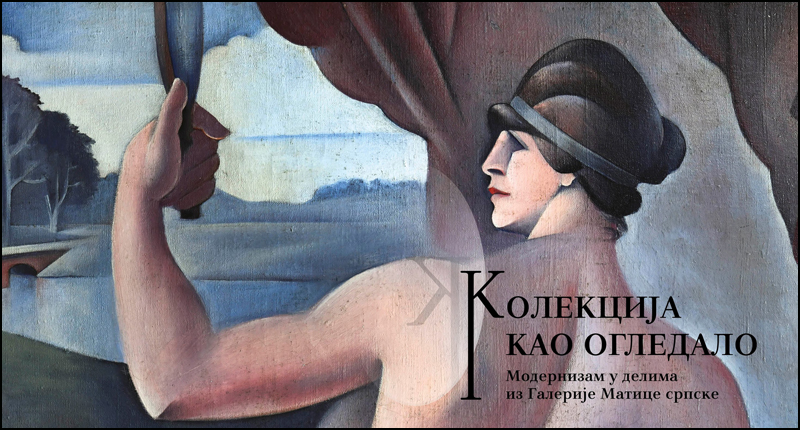 Kolekcija kao ogledalo.Modernizam u delima iz Galerije Matice srpske